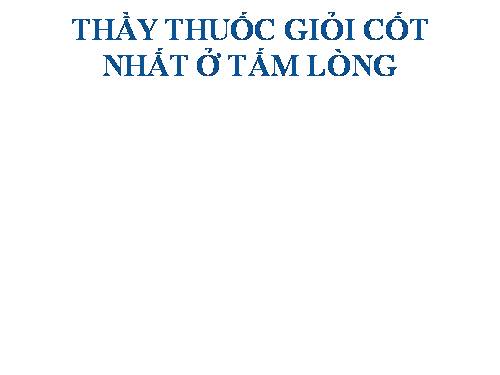 Bài 16. Thầy thuốc giỏi cốt nhất ở tấm lòng