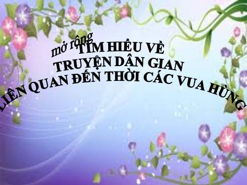 Mở rộng Truyền Thuyết vua Hùng