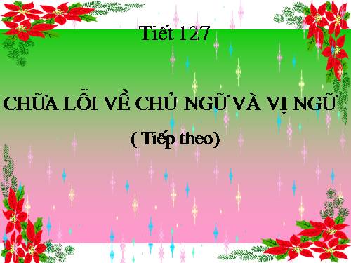 Bài 30. Chữa lỗi về chủ ngữ và vị ngữ (tiếp theo)