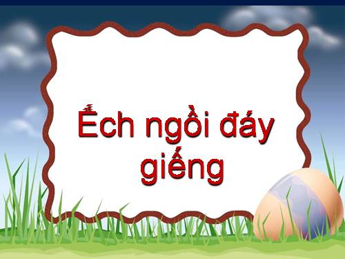 Bài 10. Ếch ngồi đáy giếng