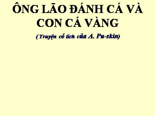 Bài 9. Ông lão đánh cá và con cá vàng