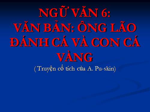 Bài 9. Ông lão đánh cá và con cá vàng