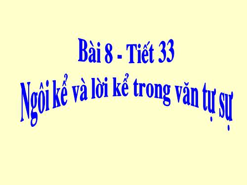 Bài 8. Ngôi kể trong văn tự sự