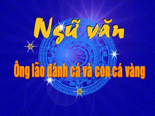 Bài 9. Ông lão đánh cá và con cá vàng