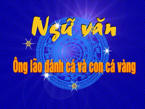 Bài 9. Ông lão đánh cá và con cá vàng