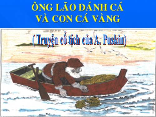 Bài 9. Ông lão đánh cá và con cá vàng