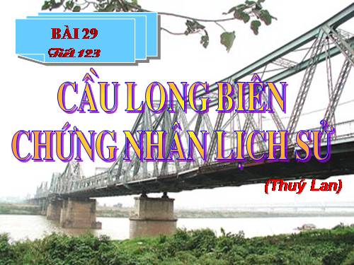 Bài 29. Cầu Long Biên - chứng nhân lịch sử