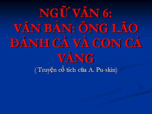 Bài 9. Ông lão đánh cá và con cá vàng