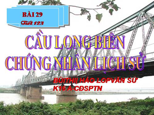 Bài 29. Cầu Long Biên - chứng nhân lịch sử