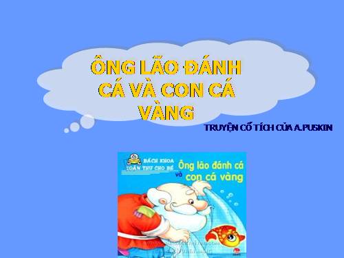 Bài 9. Ông lão đánh cá và con cá vàng