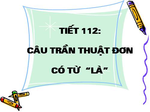 Bài 27. Câu trần thuật đơn có từ là
