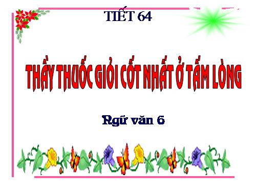 Bài 16. Thầy thuốc giỏi cốt nhất ở tấm lòng