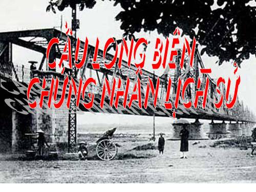 Bài 29. Cầu Long Biên - chứng nhân lịch sử