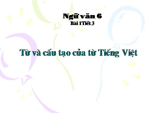Bài 1. Từ và cấu tạo của từ tiếng Việt