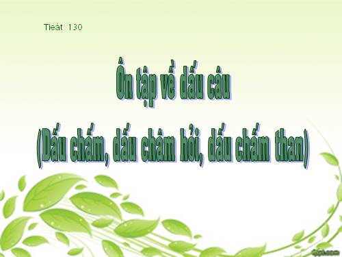 Bài 31. Ôn tập về dấu câu (Dấu chấm, dấu chấm hỏi, dấu chấm than)
