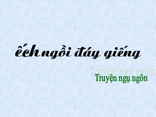 Bài 10. Ếch ngồi đáy giếng