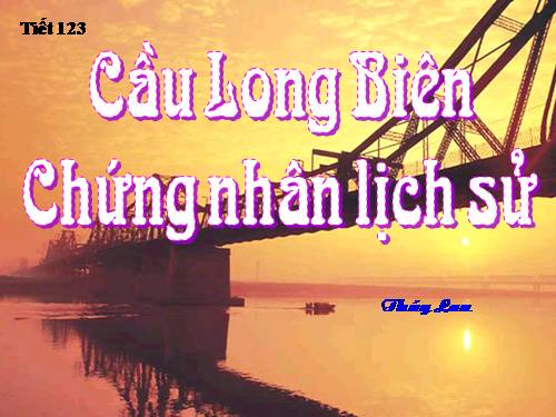 Bài 29. Cầu Long Biên - chứng nhân lịch sử