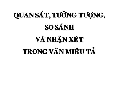 Bài 19. Quan sát, tưởng tượng, so sánh và nhận xét trong văn miêu tả