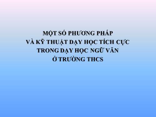 Một số PP-KT dạy học tích cực theo chuẩn kt-kn