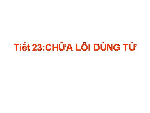 Bài 6. Chữa lỗi dùng từ