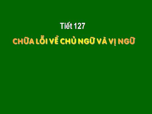 Bài 29. Chữa lỗi về chủ ngữ và vị ngữ