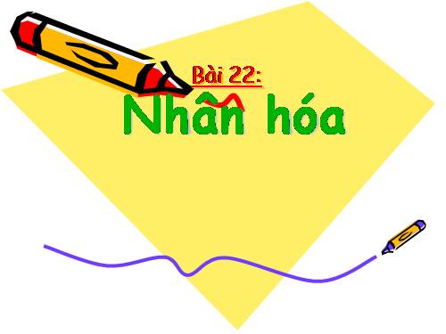 Bài 22. Nhân hoá