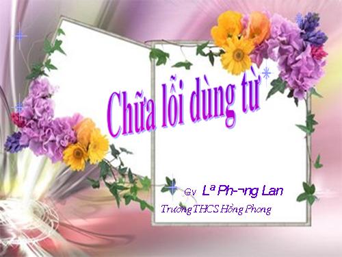 Bài 6. Chữa lỗi dùng từ