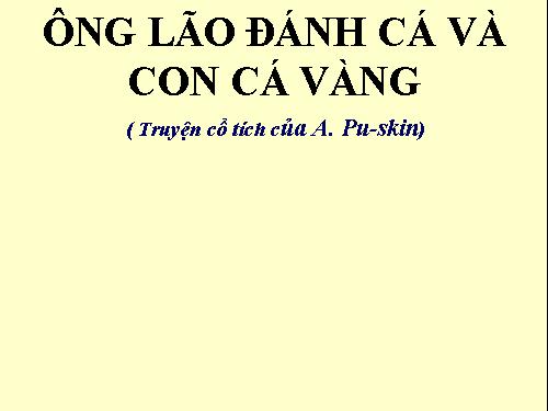 Bài 9. Ông lão đánh cá và con cá vàng