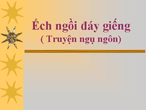 Bài 10. Ếch ngồi đáy giếng