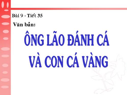 Bài 9. Ông lão đánh cá và con cá vàng