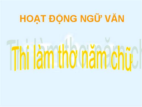 Bài 26. Hoạt động ngữ văn: Thi làm thơ năm chữ