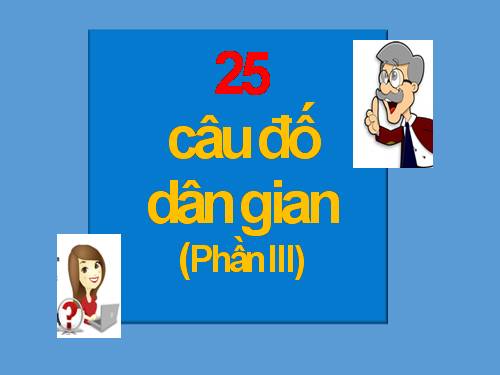 25 câu đố dân gian Ph III