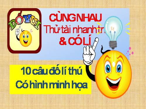 Đố Vui nhanh trí & có lí