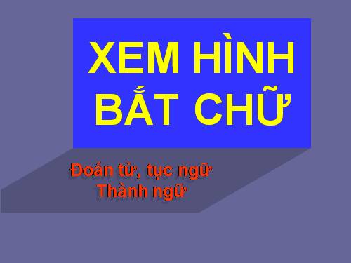 Xem hình BẮT CHỮ