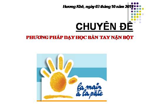 Bài giảng: TIẾP CẬN "PPDH BÀN TAY NẶN BỘT"