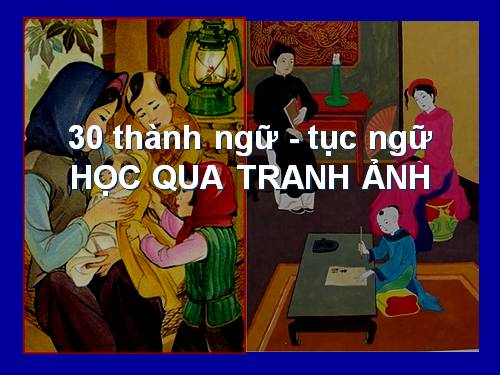 Học 30 thành ngữ tục ngữ,.ppt