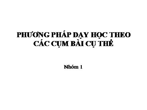 phương pháp dạy học theo các cụm bàiii