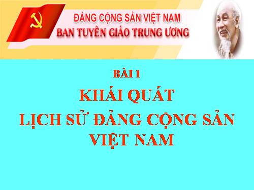 bai 1: Khai quat lich su Đảng Cộng Sản Việt Nam