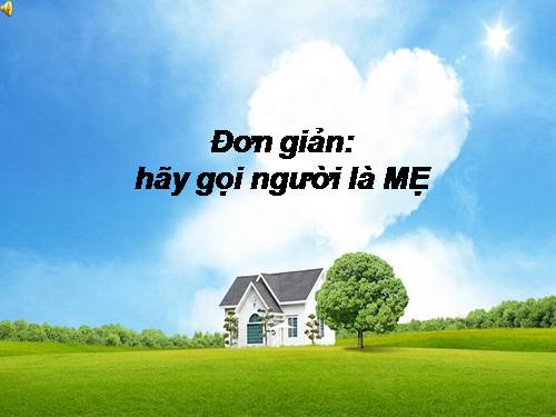 Đơn giản, hãy gọi người là mẹ!