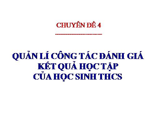 QUẢN LÍ CÔNG TÁC ĐÁNH GIÁ KẾT QUẢ HỌC TẬP CỦA -HS THCS