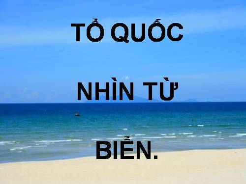BÀI THƠ HAY: TỔ QUỐC NHÌN TỪ BIỂN.