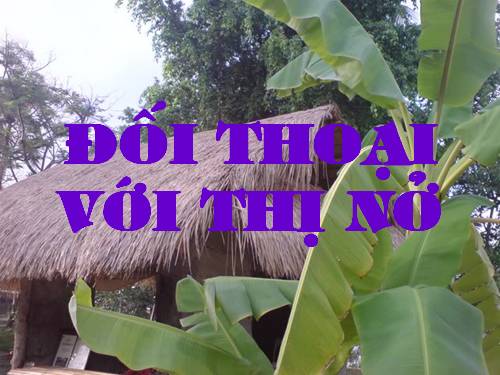 BÀI THƠ ĐỐI THOẠI VỚI THỊ NỞ