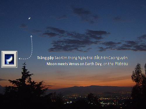 Trăng gặp Sao Kim trong Ngày trái đất,trên cao nguyên -Moon meets Venus on Earth Day, on the Plateau