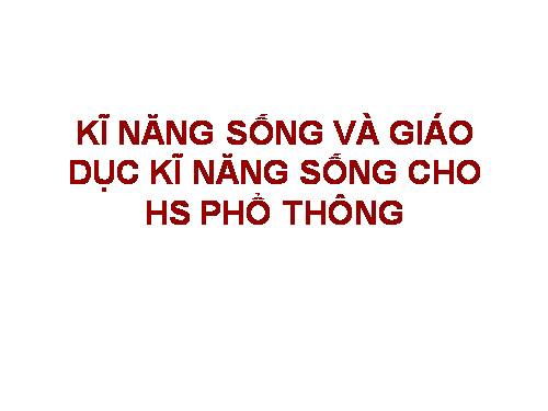 Kỹ năng sống và giáo dục kỹ năng sống cho học sinh THCS