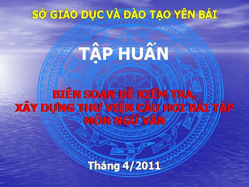 Đổi mới kiểm tra, bài 1, tài liệu tập huấn Yên Bái, 2011