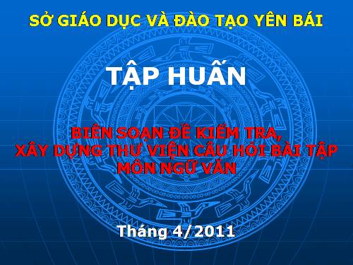 Đổi mới kiểm tra, bài 2, tài liệu tập huấn Yên Bái, 2011