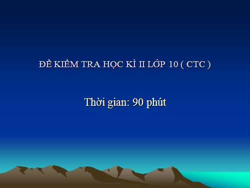 De kiem tra hoc ki 1 lop 10 kỳ II (matran)