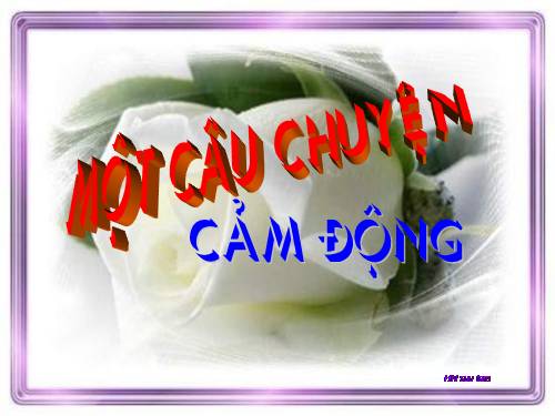 Một câu chuyện cảm động.