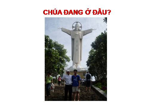 CHÚA ĐANG Ở ĐÂU?