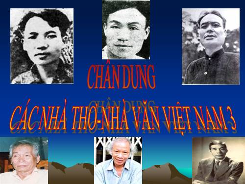 CHÂN DUNG CÁC NHÀ VĂN-NHÀ THƠ VIỆT N AM 3